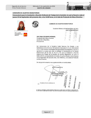 Segundo año de Ejercicio
Primer Periodo Ordinario
Miércoles 21 de septiembre de 2016
GACETA DEL SENADO
Página 57
COMISIÓN DE ASUNTOS MIGRATORIOS
Convocatoria para la Instalación y Reunión Ordinaria de Trabajo de la Comisión, la cual se llevará a cabo el
jueves 22 de Septiembre del presente año, a las 14:00 horas, en la Sala de Protocolo de Mesa Directiva.
SEN. LAYDA
SANSORES SAN
ROMÁN
 