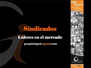 Sindicados
Líderes en el mercado
  grupointegralregional.com
 