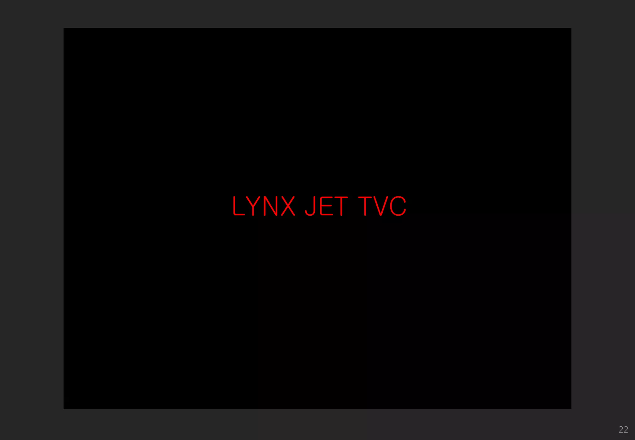LYNX JET TVC

22

 