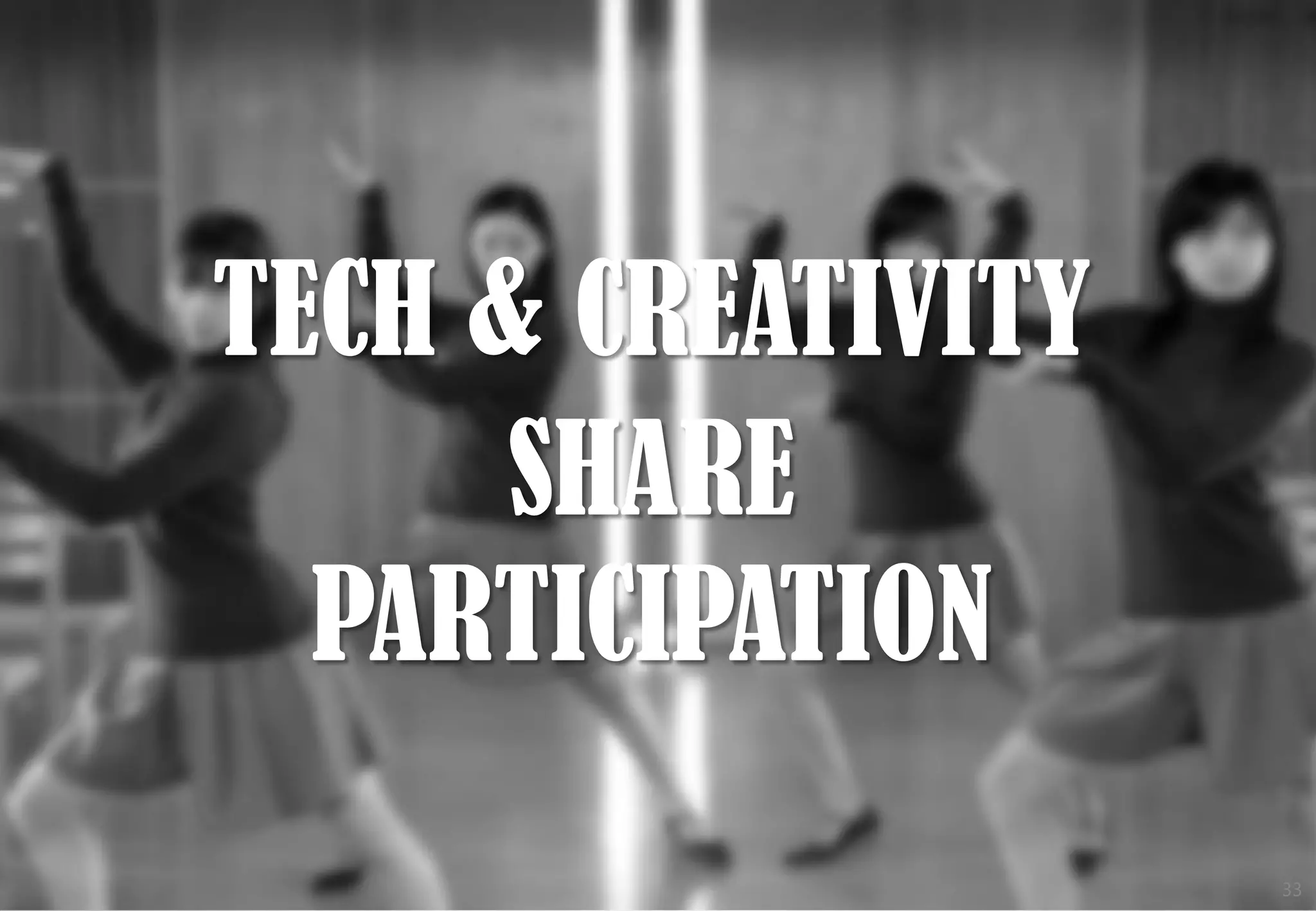 TECH & CREATIVITY
SHARE
PARTICIPATION
33

 