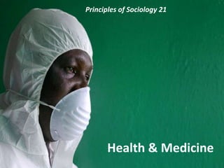 Principles of Sociology 21
Health & Medicine
 