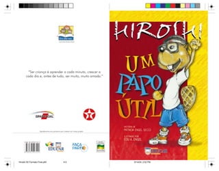 www.eraumavez.org.br




        “Ser criança é aprender a cada minuto, crescer a
       cada dia e, antes de tudo, ser muito, muito amada.”




                     Agradecemos aos parceiros que investem em nosso projeto.




Hiroshi 5S Formato Final.p65                       4-5                          6/14/04, 2:52 PM
 