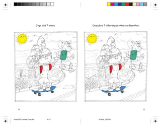 Jogo dos 7 erros.   Descubra 7 diferenças entre os desenhos.




     12                                                                                       13




Hiroshi 5S Formato Final.p65            16-17           6/14/04, 2:53 PM
 