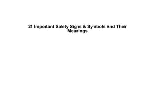21 Important Safety Signs & Symbols And Their
Meanings
 