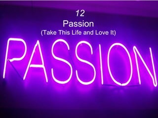 12
Passion
(Take This Life and Love It)
 