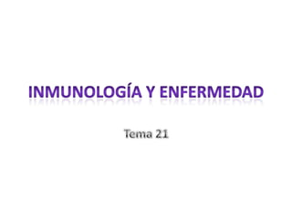 Inmunología y enfermedad Tema 21 