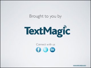 Brought to you by

Connect with us

www.textmagic.com

 