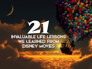 We Learned From
21Invaluable Life Lessons
Disney Movies
 
