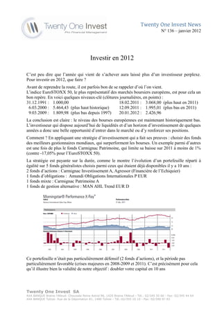 Twenty One Invest News
                                                                                            N° 136 – janvier 2012




                                           Investir en 2012

C’est peu dire que l’année qui vient de s’achever aura laissé plus d’un investisseur perplexe.
Pour investir en 2012, que faire ?
Avant de reprendre la route, il est parfois bon de se rappeler d’où l’on vient.
L’indice EuroSTOXX 50, le plus représentatif des marchés boursiers européens, est pour cela un
bon repère. En voici quelques niveaux-clé (clôtures journalières, en points) :
31.12.1991 : 1.000,00                                 18.02.2011 : 3.068,00 (plus haut en 2011)
 6.03.2000 : 5.464,43 (plus haut historique)          12.09.2011 : 1.995,01 (plus bas en 2011)
 9.03.2009 : 1.809,98 (plus bas depuis 1997)          20.01.2012 : 2.426,96
La conclusion est claire : le niveau des bourses européennes est maintenant historiquement bas.
L’investisseur qui dispose aujourd’hui de liquidités et d’un horizon d’investissement de quelques
années a donc une belle opportunité d’entrer dans le marché ou d’y renforcer ses positions.
Comment ? En appliquant une stratégie d’investissement qui a fait ses preuves : choisir des fonds
des meilleurs gestionnaires mondiaux, qui surperforment les bourses. Un exemple parmi d’autres
est une fois de plus le fonds Carmignac Patrimoine, qui limite sa baisse sur 2011 à moins de 1%
(contre -17,05% pour l’EuroSTOXX 50).
La stratégie est payante sur la durée, comme le montre l’évolution d’un portefeuille réparti à
égalité sur 5 fonds généralistes choisis parmi ceux qui étaient déjà disponibles il y a 10 ans :
2 fonds d’actions : Carmignac Investissement A, Agressor (Financière de l’Echiquier)
1 fonds d’obligations : Amundi Obligations Internationales P EUR
1 fonds mixte : Carmignac Patrimoine A
1 fonds de gestion alternative : MAN AHL Trend EUR D




Ce portefeuille n’était pas particulièrement défensif (2 fonds d’actions), et la période pas
particulièrement favorable (crises majeures en 2008-2009 et 2011). C’est précisément pour cela
qu’il illustre bien la validité de notre objectif : doubler votre capital en 10 ans




Twenty One Invest SA
AXA BANQUE Braine l'Alleud: Chaussée Reine Astrid 86, 1420 Braine l'Alleud - Tél.: 02/345 55 66 - Fax: 02/345 44 64
AXA BANQUE Tubize: Rue de la Déportation 81, 1480 Tubize - Tél.:02/355 10 10 - Fax: 02/390 97 83
 