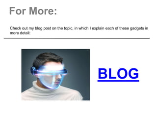 For More:
Check out my blog post on the topic, in which I explain each of these gadgets in
more detail:
BLOG
 