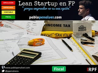 www.pablopenalver.com
@ppenalvera
Fiscal
 