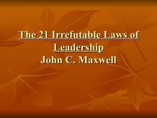 The 21 Irrefutable Laws of Leadership John C. Maxwell 