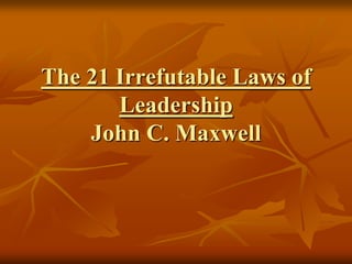The 21 Irrefutable Laws of LeadershipJohn C. Maxwell 