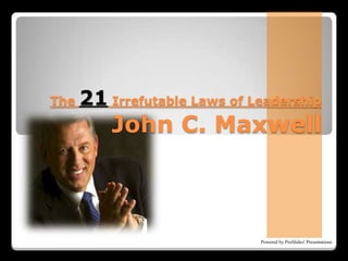 The 21 Irrefutable Laws of LeadershipJohn C. Maxwell 