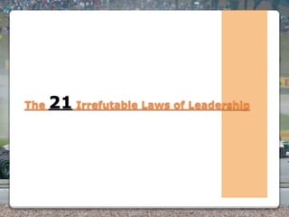 Powered By ProSlides! Presentations
The 21 Irrefutable Laws of Leadership
 