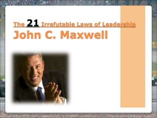 Powered By ProSlides! Presentations
The 21 Irrefutable Laws of Leadership
John C. Maxwell
 