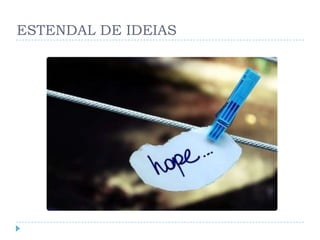 ESTENDAL DE IDEIAS
 