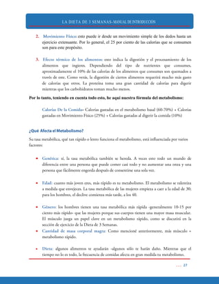 LA DIETA DE 3 SEMANAS- MANUAL DE INTRODUCCIÓN
2. esto puede ir desde un movimiento simple de los dedos hasta un
ejercicio extenuante. Por lo general, el 25 por ciento de las calorías que se consumen
son para este propósito.
3.
Por lo tanto, teniendo en cuenta todo esto, he aquí nuestra fórmula del metabolismo:





 