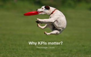 Why KPIs matter?
Fred Krieger | Scoro
 