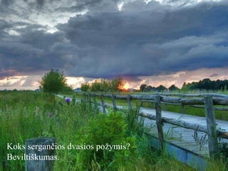 Koks sergančios dvasios požymis? –
Beviltiškumas.

 