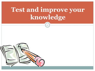 Test and improve your
knowledge
27
 