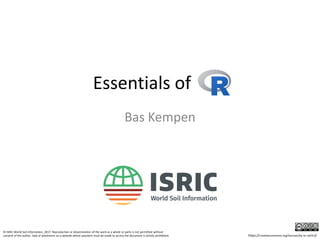 Essentials of a
Bas Kempen
© ISRIC-World Soil Information, 2017. Reproduction or dissemination of the work as a whole or parts is not permitted without
consent of the author. Sale or placement on a website where payment must be made to access the document is strictly prohibited. https://creativecommons.org/licenses/by-nc-nd/4.0/
 