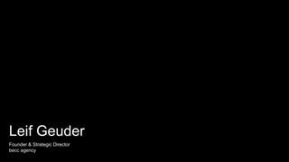 1
Leif Geuder
Founder & Strategic Director
becc agency
 