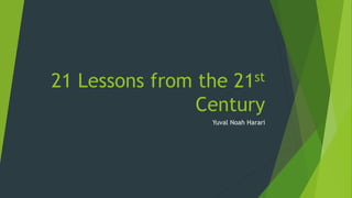 21 Lessons from the 21st
Century
Yuval Noah Harari
 