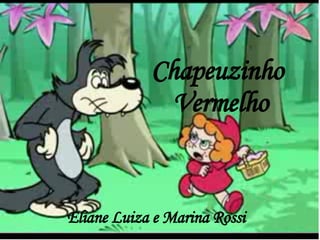 Chapeuzinho  Vermelho Eliane Luiza e Marina Rossi 