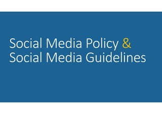 Social Media Policy &
Social Media Guidelines
 
