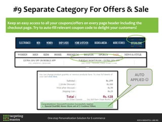 #9 Separate Category For Offers & Sale
One-stop Personalization Solution for E-commerce
Keep an easy access to all your coupons/offers on every page header including the
checkout page. Try to auto-fill relevant coupon code to delight your customers!
AUTO
APPLIED 
 