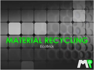 Material recycling EcoBrick 
