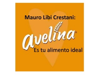 Mauro Libi Crestani:
Es tu alimento ideal
 