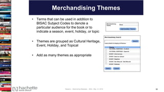 32
Merchandising Themes
• Terms that can be used in addition to
BISAC Subject Codes to denote a
particular audience for th...
