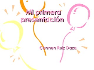 Mi primera presentación   Carmen Ruiz Daza 