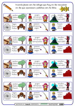 Inventa frases con los dibujos que hay en los recuadros
en los que aparezcan palabras con la letra
actiludis.com CENTRO ARAGONÉS DE TECNOLOGÍAS PARA LA EDUCACIÓN
http://catedu.es/arasaac
Gráficos: Sergio Palao
focaclipart.net23.net
focaclipart.wordpress.com
Ññ
cortar
talar
hacer
...
jugar
comprar
compartir
...
tejer
hacer
hilar
...
pescar
atrapar
coger
...
escalar
subir
ascender
...
hacer
subir
alzar
...
cortar
talar
hacer
...
jugar
comprar
compartir
...
tejer
hacer
hilar
...
pescar
atrapar
coger
...
escalar
subir
ascender
...
hacer
subir
alzar
...
cortar
talar
hacer
...
jugar
comprar
compartir
...
tejer
hacer
hilar
...
pescar
atrapar
coger
...
escalar
subir
ascender
...
hacer
subir
alzar
...
cortar
talar
hacer
...
jugar
comprar
compartir
...
tejer
hacer
hilar
...
pescar
atrapar
coger
...
escalar
subir
ascender
...
hacer
subir
alzar
...
 