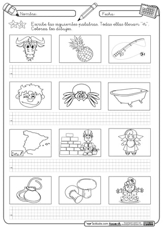 Nombre: Fecha:
focaclipart.net23.net
focaclipart.wordpress.comactiludis.com
Escribe las siguientes palabras. Todas ellas llevan "ñ".
Colorea los dibujos.
ñ Ñ
 