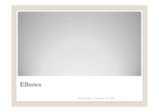 Elbows
         Maria Carmela L. Domocmat, RN, MSN
 