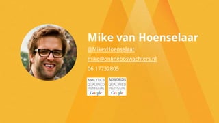 Mike van Hoenselaar 
@MikevHoenselaar 
mike@onlineboswachters.nl 
06 17732805 
 