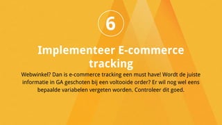 Instellen: Beheerder → Dataweergave → E-commerce Settings Rapportage: Rapportages → Conversies → E-commerce 
 