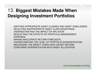 13. Biggest Mistakes Made When
Designing Investment Portfolios

 1.   OMITTING APPROPRIATE ASSET CLASSES AND ASSET SUBCLAS...