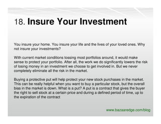 18. Insure Your Investment

You insure your home. You insure your life and the lives of your loved ones. Why
not insure yo...