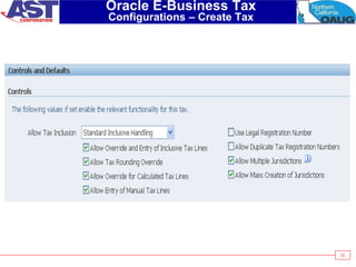 32
Oracle E-Business Tax
Configurations – Create Tax
 
