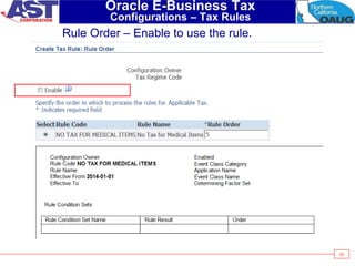 63
Oracle E-Business Tax
Configurations – Tax Rules
Rule Order – Enable to use the rule.
 