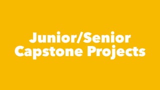 Junior/Senior
Capstone Projects
 
