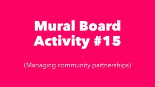 Mural Board


Activity #15


(Managing community partnerships)
 