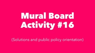 Mural Board


Activity #16


(Solutions and public policy orientation)
 