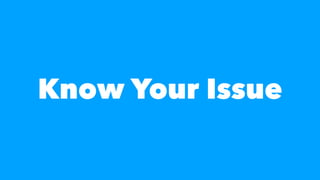 Know Your Issue
 