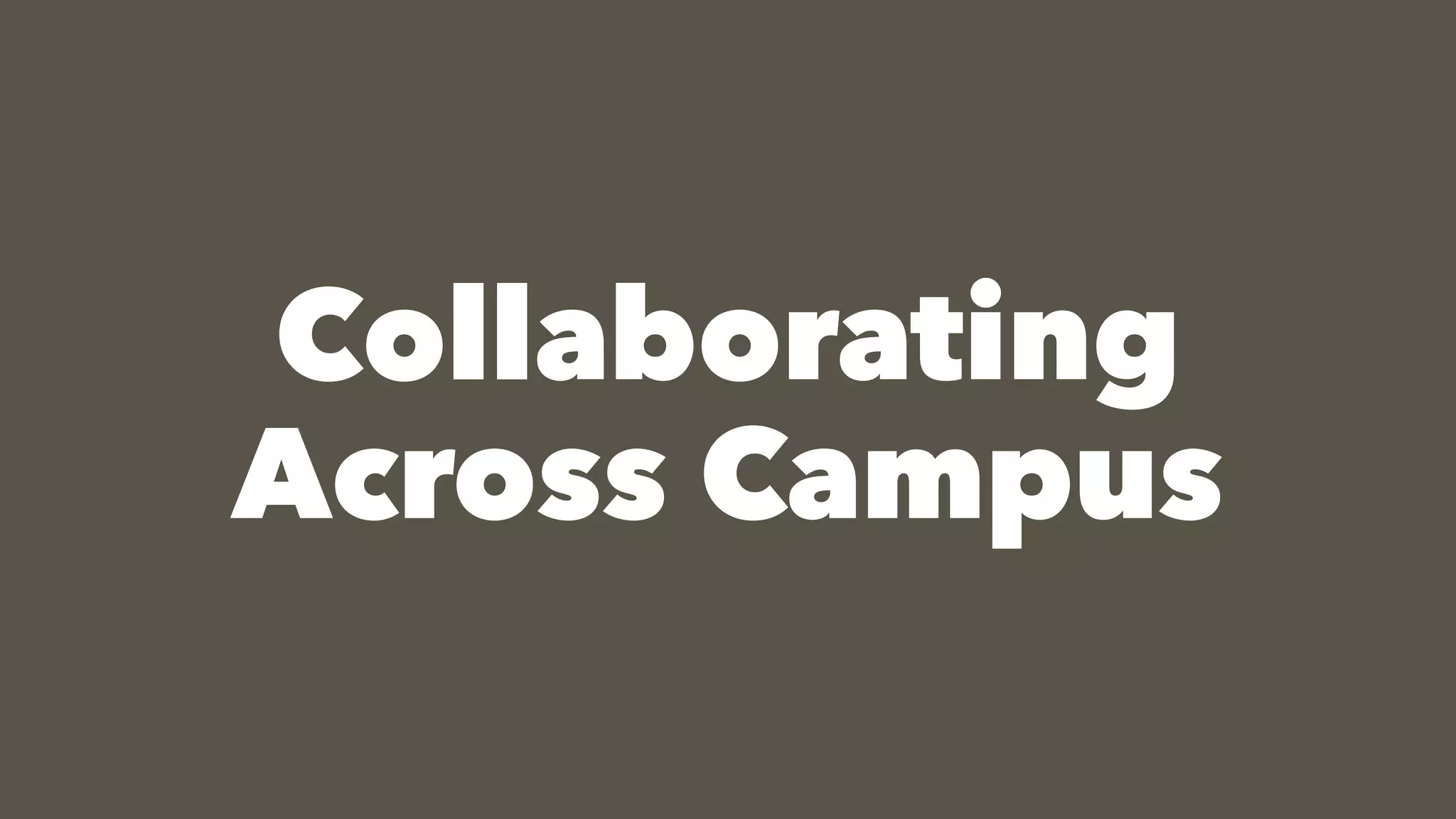 Collaborating
Across Campus
 