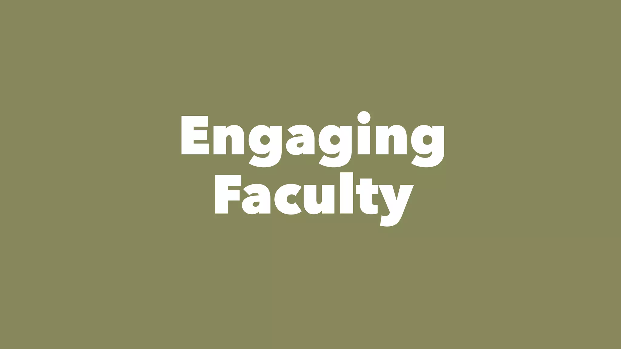 Engaging
Faculty
 